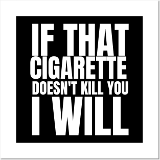 if that cigarette doesn't kill you i will Posters and Art